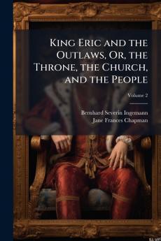 King Eric and the Outlaws Or the Throne the Church and the People