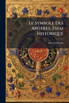 Le Symbole Des Apôtres Essai Historique