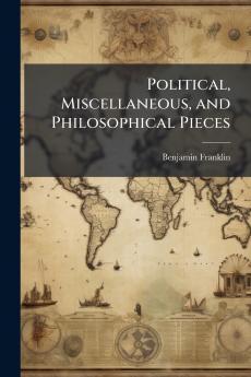 Political Miscellaneous and Philosophical Pieces