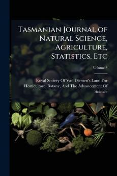 Tasmanian Journal of Natural Science Agriculture Statistics Etc; Volume 3