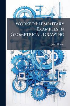 Worked Elementary Examples in Geometrical Drawing