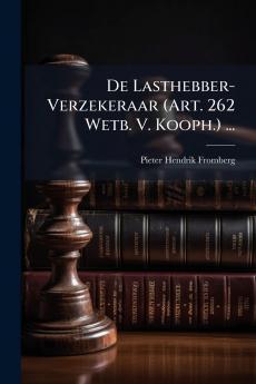 De Lasthebber-Verzekeraar (Art. 262 Wetb. V. Kooph.) ...