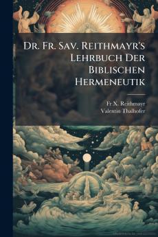 Dr. Fr. Sav. Reithmayr's Lehrbuch Der Biblischen Hermeneutik