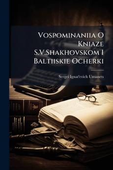 Vospominaniia O Kniaze S.V.Shakhovskom I Baltiiskie Ocherki