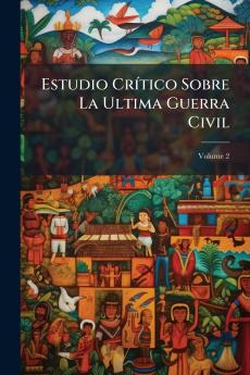 Estudio Crítico Sobre La Ultima Guerra Civil; Volume 2