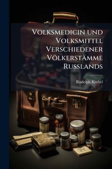 Volksmedicin und Volksmittel Verschiedener Völkerstämme Russlands