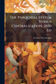 The Parochial System Versus Centralization 2Nd Ed