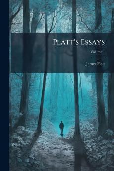 Platt's Essays; Volume 1
