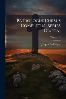 Patrologiæ Cursus Completus [Series Græca]