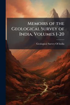 Memoirs of the Geological Survey of India Volumes 1-20