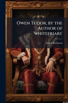 Owen Tudor by the Author of 'whitefriars'