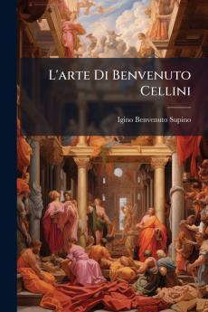 L'arte Di Benvenuto Cellini