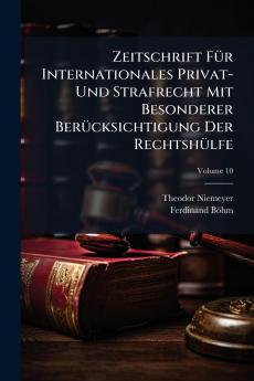 Zeitschrift Für Internationales Privat- Und Strafrecht Mit Besonderer Berücksichtigung Der Rechtshülfe; Volume 10