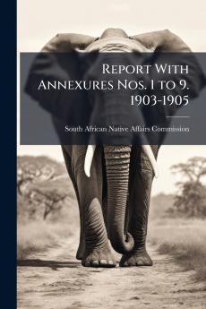 Report With Annexures Nos. 1 to 9. 1903-1905
