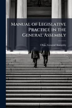Manual of Legislative Practice in the General Assembly