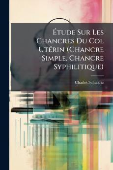 Étude Sur Les Chancres Du Col Utérin (Chancre Simple Chancre Syphilitique)