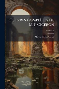 Oeuvres Complètes De M.T. Cicéron