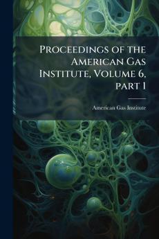 Proceedings of the American Gas Institute Volume 6 part 1