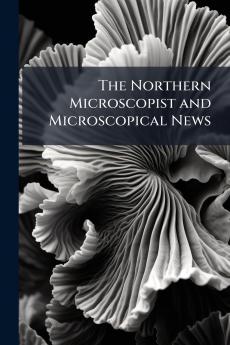 The Northern Microscopist and Microscopical News
