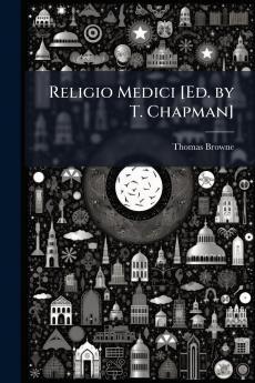 Religio Medici [Ed. by T. Chapman]