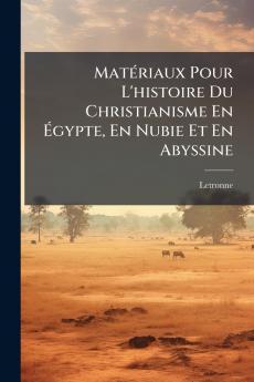 Matériaux Pour L'histoire Du Christianisme En Égypte En Nubie Et En Abyssine