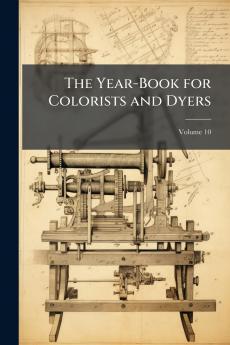 The Year-Book for Colorists and Dyers; Volume 10