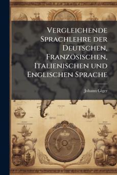 Vergleichende Sprachlehre der Deutschen Französischen Italienischen und Englischen Sprache