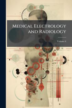 Medical Electrology and Radiology; Volume 6