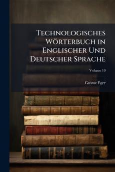 Technologisches Wörterbuch in Englischer Und Deutscher Sprache