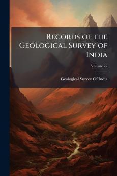 Records of the Geological Survey of India; Volume 22