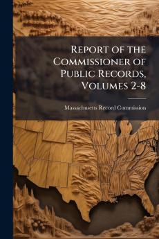 Report of the Commissioner of Public Records Volumes 2-8