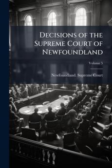 Decisions of the Supreme Court of Newfoundland; Volume 5