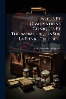 Notes Et Observations Cliniques Et Thermométriques Sur La Fièvre Typhoïde