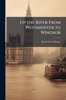 Up the River From Westminster to Windsor