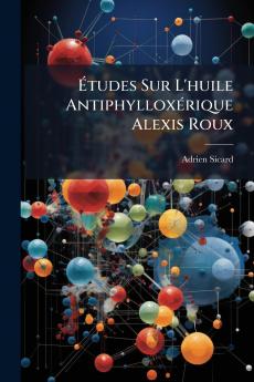 Études Sur L'huile Antiphylloxérique Alexis Roux