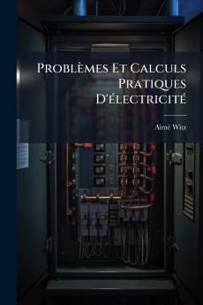 Problèmes Et Calculs Pratiques D'électricité