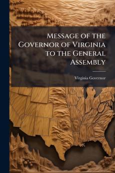 Message of the Governor of Virginia to the General Assembly