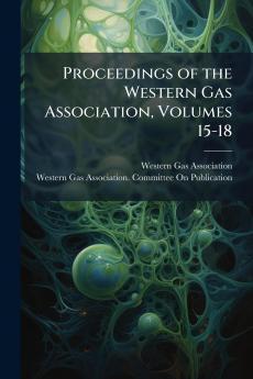 Proceedings of the Western Gas Association Volumes 15-18