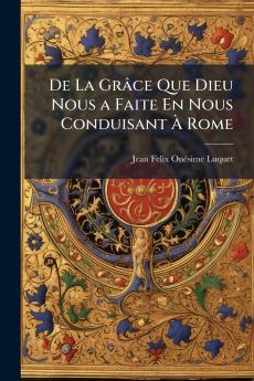 De La Grâce Que Dieu Nous a Faite En Nous Conduisant À Rome