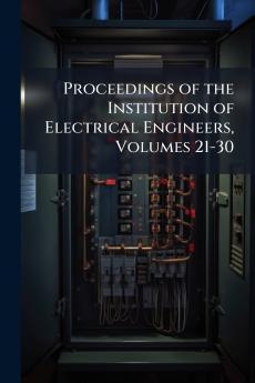 Proceedings of the Institution of Electrical Engineers Volumes 21-30