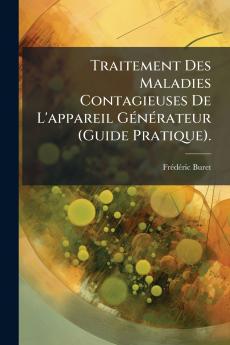 Traitement Des Maladies Contagieuses De L'appareil Générateur (Guide Pratique).