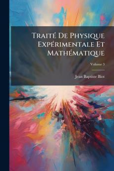Traité De Physique Expérimentale Et Mathématique; Volume 3