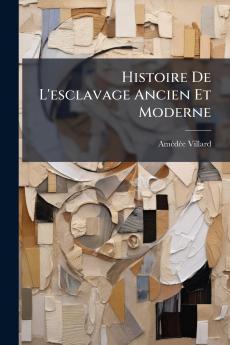Histoire De L'esclavage Ancien Et Moderne