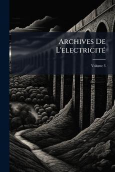 Archives De L'electricité; Volume 3