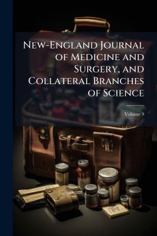 New-England Journal of Medicine and Surgery and Collateral Branches of Science; Volume 9