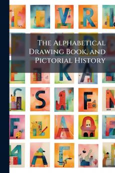 The Alphabetical Drawing Book and Pictorial History