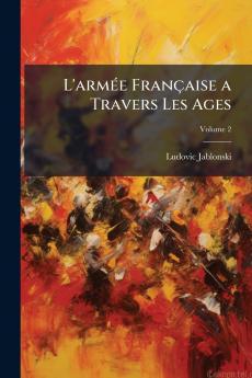 L'armée Française a Travers Les Ages; Volume 2