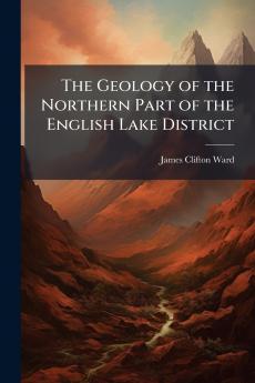 The Geology of the Northern Part of the English Lake District