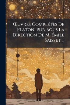 Œuvres Complétes De Platon Pub. Sous La Direction De M. Émile Saisset ...