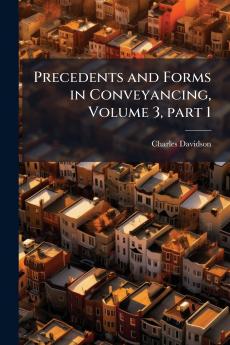 Precedents and Forms in Conveyancing Volume 3 part 1